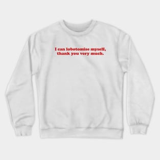 I can lobotomise myself | Adult Unisex Tee | Oddly Specific, Funny, Targeted, Parody, Funny Gift, Meme, Sarcastic, Ironic Crewneck Sweatshirt